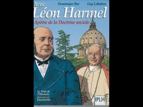 La vie de Léon Harmel, l’Apôtre de la Doctrine sociale de l’Eglise (1829-1915)