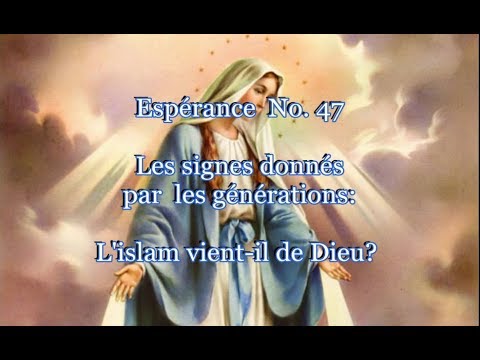 Espérance 47   Les signes donnés par les générations : L'islam vient-il de Dieu?par Arnaud Dumouch /