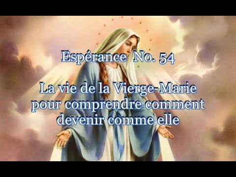 Espérance 54 - La vie de la Vierge-Marie, pour comprendre comment devenir comme elle /