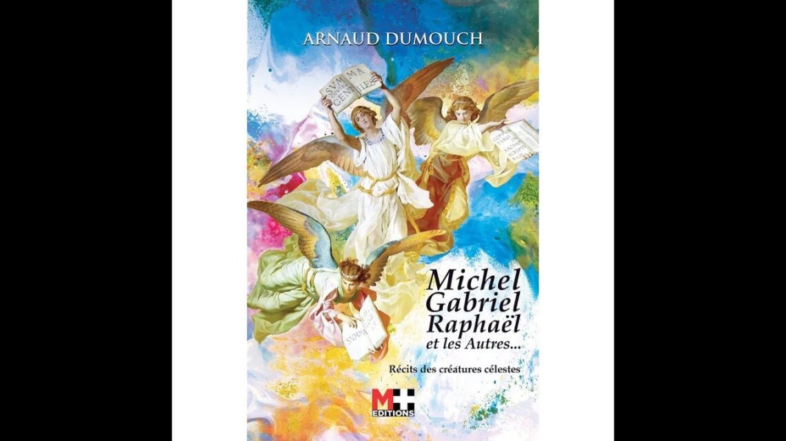 Le livre sur les anges : "Michel, Gabriel, Raphaël", par Arnaud Dumouch