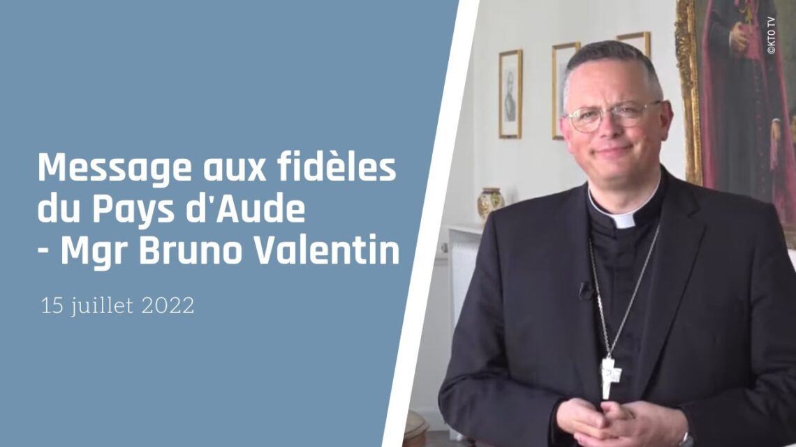 Message aux catholiques du Pays d'Aude de Mgr Bruno Valentin - 15 juillet 2022