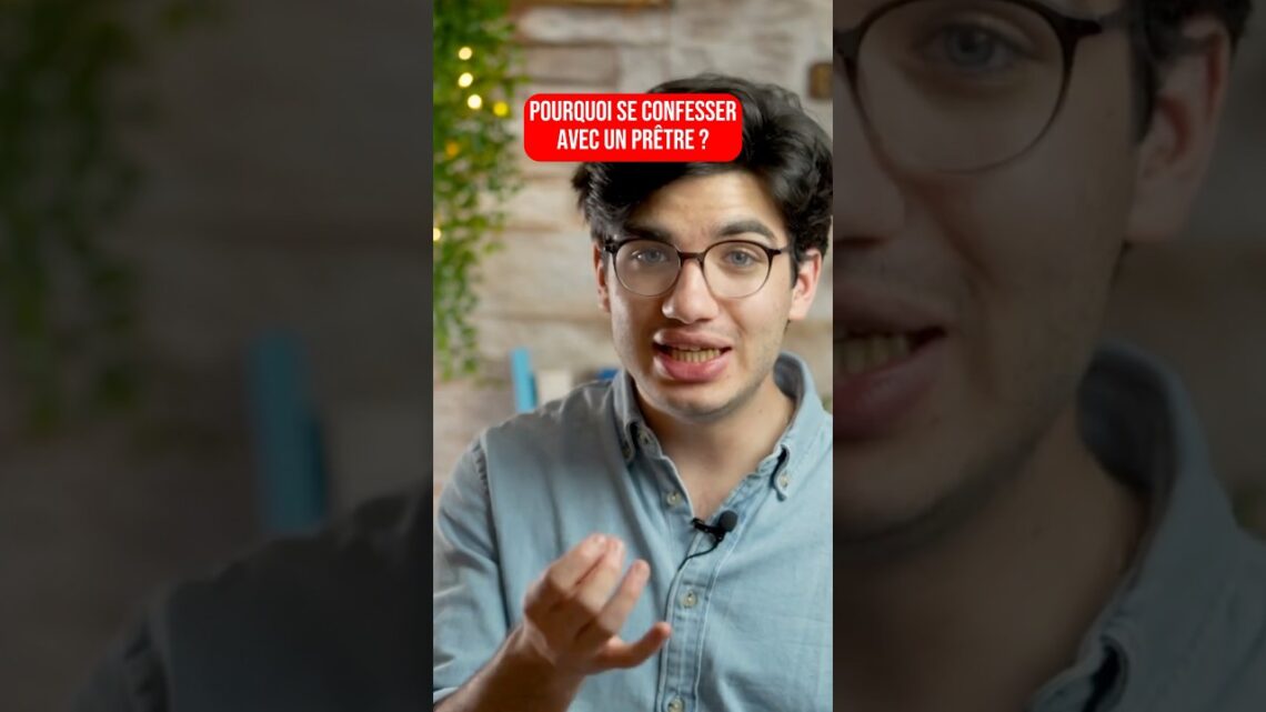 Pourquoi se confesser, avec un prêtre ?