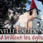 Nouvelle Calédonie - Quand brûlent les Églises